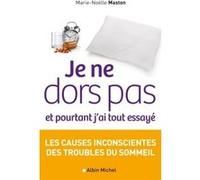 Je ne dors pas et pourtant j'ai tout essayé Les causes inconscientes des troubles du sommeil - Marie-Noëlle Maston - Albin Michel - broché - Guide