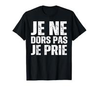 Je Ne Dors Pas Je Prie Blague Drôle T-Shirt
