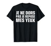 Je Ne Dors Pas Je Repose Mes Yeux Blague Drôle T-Shirt