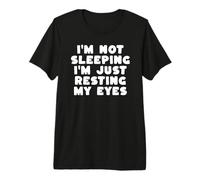 Je ne Dors Pas, Je suis Juste en Train de Reposer Mes Yeux T-Shirt Haut de Gamme