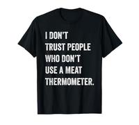 Je ne Fais Pas Confiance aux Personnes Qui n'utilisent Pas de thermomètre à Viande Chef BBQ T-Shirt