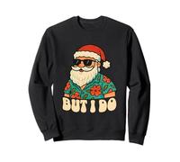Je ne fais pas correspondre les tenues de Noël à celles de juillet, mais moi oui Sweatshirt