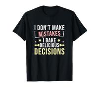 Je ne fais pas d'erreur, je prends de délicieuses décisions Cake Bakers T-Shirt