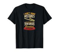 Je ne Fais Pas d'erreurs, Je Prends des décisions créatives spontanées T-Shirt