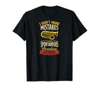 Je ne Fais Pas d'erreurs, Je Prends des décisions créatives spontanées T-Shirt
