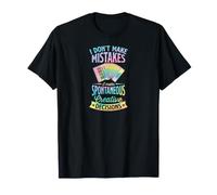 Je ne Fais Pas d'erreurs, Je Prends des décisions créatives spontanées T-Shirt