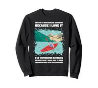 Je ne Fais Pas du Kayak en Eau vive Parce Que J'adore Faire du Kayak Sweatshirt