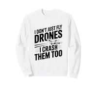 Je ne Fais Pas Que Piloter des Drones, Je Les écrase Aussi Sweatshirt