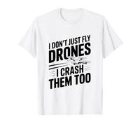 Je ne Fais Pas Que Piloter des Drones, Je Les écrase Aussi T-Shirt
