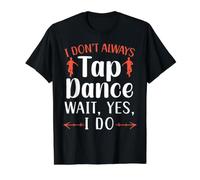 Je ne Fais Pas Toujours de Claquettes Oh attends Oui Je Fais Dancer Tap Dancing T-Shirt Graphique avec Valeur, Homme, Noir, M
