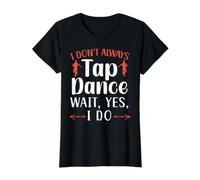 Je ne Fais Pas Toujours de Claquettes Oh attends Oui Je Fais Dancer Tap Dancing T-Shirt Graphique avec Valeur, Femme, Noir, XL