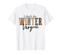 Je ne Fais Pas très Bien l'hiver, Saison Douillette, Vacances et Noël T-Shirt