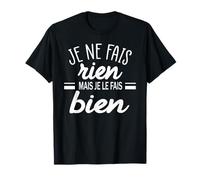 Je Ne Fais Rien mais Je Le Fais Bien Humour Paresse Flemmard T-Shirt