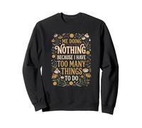 Je ne Fais Rien Parce Que J'Ai trop de Choses à Faire de drôle Sweatshirt