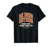 Je ne Fais Rien Parce Que J'Ai trop de Choses à Faire de drôles T-Shirt