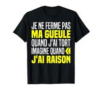 Je Ne Ferme Pas Ma Gueule Homme Râleur Humour Femme Râleuse T-Shirt