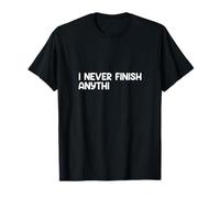 Je ne finis jamais rien (sarcasme) T-Shirt