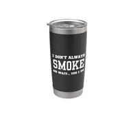 Je ne fume pas toujours Oh attends, oui, je le fais - Tabagisme sarcastique Gobelet isotherme en acier inoxydable double paroi
