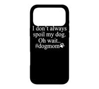 Je ne gâte Pas Toujours Mon Chien Oh attends - Dog Mom Funny Coque pour iPhone 17 Pro Max