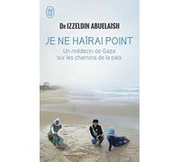 Je ne haïrai point: Un médecin de Gaza sur les chemins de la paix