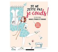 Je ne jette pas, je couds !: 20 créations uniques, éthiques et tendance avec La Refile