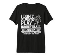 Je ne Joue Pas Toujours au Basket Basketball drôle T-Shirt Haut de Gamme