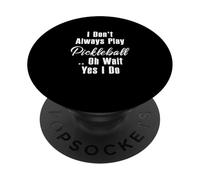 Je ne Joue Pas Toujours au Pickleball Oh attends, Oui, Je Le Fais PopSockets PopGrip Adhésif