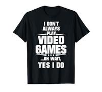 Je ne Joue Pas Toujours aux Jeux vidéo Oh attends, Oui, Je Le Fais T-Shirt