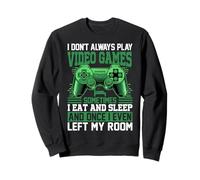 Je ne Joue Pas Toujours aux Jeux vidéo, Parfois Je Mange et Je Dors Sweatshirt
