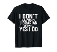 Je ne Joue Pas Toujours Une bibliothécaire Oh attends, drôle de bibliothécaire T-Shirt