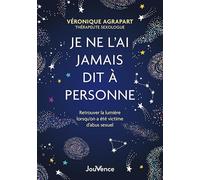 Je ne l’ai jamais dit à personne: Retrouver la lumière lorsqu'on a été victime d'abus sexuel