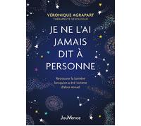 Je ne l’ai jamais dit à personne Retrouver la lumière lorsqu'on a été victime d'abus sexuel - Véronique Agrapart - Jouvence - broché - Guide