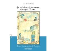 Je Ne Laisserai Personne Dire Que 20 Ans - Lettres À Un Professeur De Français
