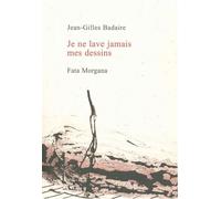 Je ne lave jamais mes dessins - Jean-Gilles Badaire - Fata Morgana - broché - Lettres