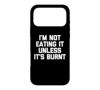 Je ne Le mangerai Pas à Moins qu'il ne Soit brûlé - C'est Amusant de dire Novelty Food Coque pour iPhone 17 Pro Max