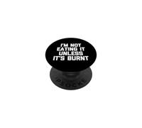 Je ne Le mangerai Pas à Moins qu'il ne Soit brûlé - C'est Amusant de dire Novelty Food PopSockets PopGrip Adhésif