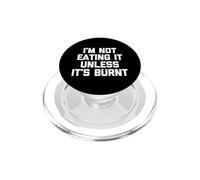 Je ne Le mangerai Pas à Moins qu'il ne Soit brûlé - C'est Amusant de dire Novelty Food PopSockets PopGrip pour MagSafe