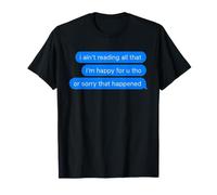 Je ne lis Pas Tout ça, Je suis désolée pour ce Qui est arrivé, Heureuse pour toi T-Shirt