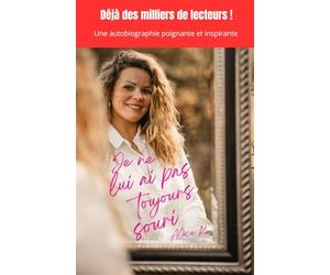 Je ne lui ai pas toujours souri: Un témoignage bouleversant et inspirant