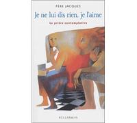 Je ne lui dis rien, je l'aime : La prière contemplative