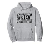 Je ne lutte pas contre l'anxiété, je suis plutôt douée pour ça Sweat à Capuche