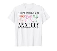 Je ne lutte pas contre l'anxiété, je suis plutôt douée pour ça T-Shirt