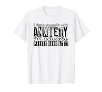 Je ne lutte pas contre l'anxiété, je suis plutôt douée pour ça T-Shirt