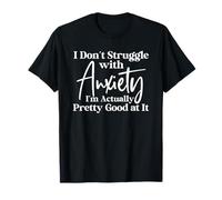 Je ne Lutte Pas Contre l'anxiété, Je suis plutôt douée pour ça T-Shirt