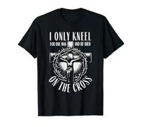 Je ne m'agenouille Que pour Un Homme, il est Mort sur la Croix Christian T-Shirt