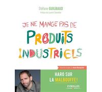Je ne mange pas de produits industriels – Haro sur la malbouffe ! – Groupe Eyrolles