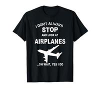 Je ne m'arrête Pas Toujours et Je ne Regarde Pas Les Avions de façon Amusante pour Tout Le Monde T-Shirt