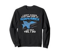 Je ne m'arrête Pas Toujours pour Regarder Les Avions, Les Jets Militaires Sweatshirt