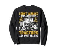 Je ne m'arrête Pas Toujours pour Regarder Les tracteurs Oh attends, Oui, Je Le Fais Sweatshirt