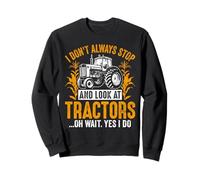Je ne m'arrête Pas Toujours pour Regarder Les tracteurs Oh attends, Oui, Je Le Fais Sweatshirt